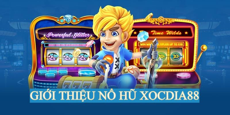 Giới thiệu sảnh chơi nổ hũ tại Xocdia88